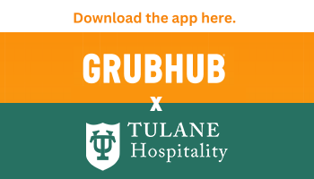 Download the app here. Grubhub x Tulane Hospitality